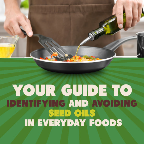 Your Guide to Identifying and Avoiding Seed Oils in Everyday Foods