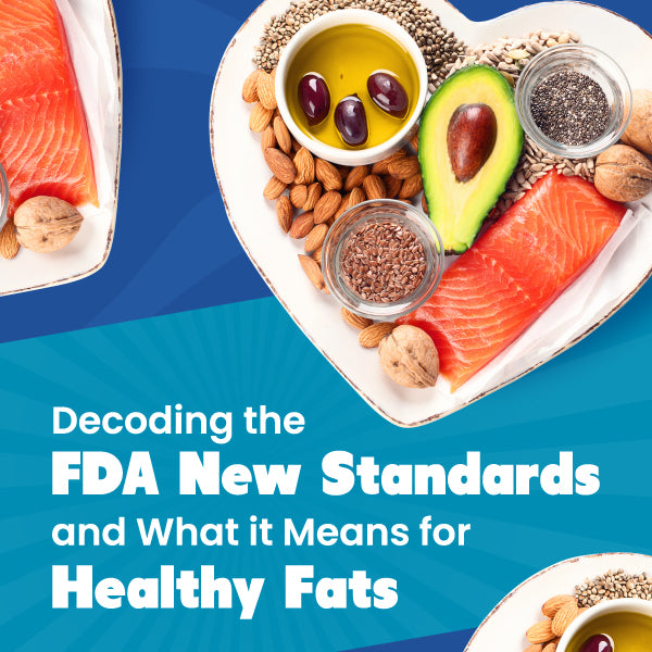 Decoding the FDA New Standards and What it Means for Healthy Fats